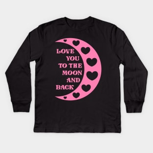 Love You To The Moon And Back Kids Long Sleeve T-Shirt